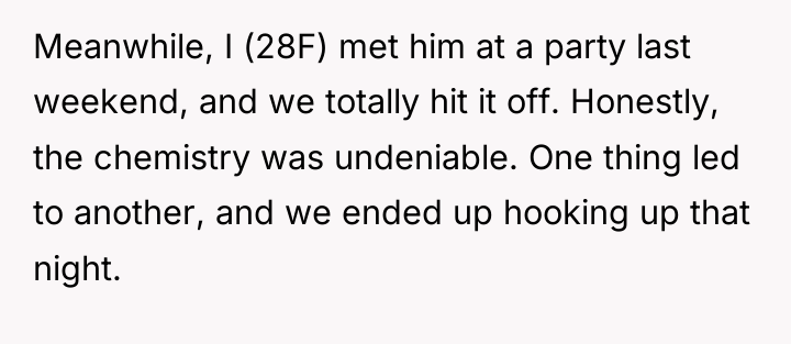 Meanwhile, I (28F) met him at a party last weekend,...