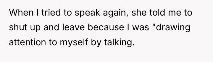 When I tried to speak again, she told me to...