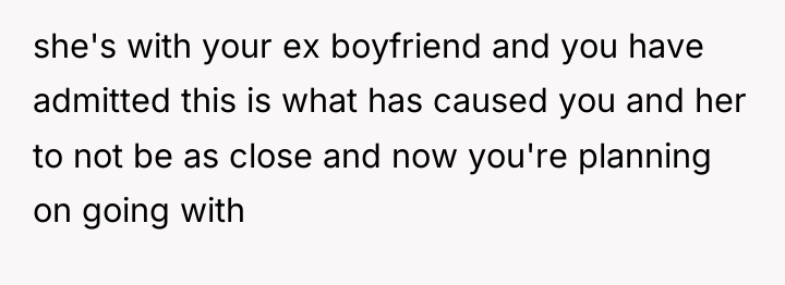 she's with your ex boyfriend and you have admitted this...
