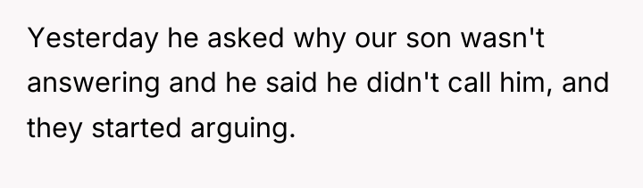 Yesterday he asked why our son wasn't answering and he...