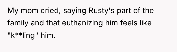 My mom cried, saying Rusty's part of the family and...