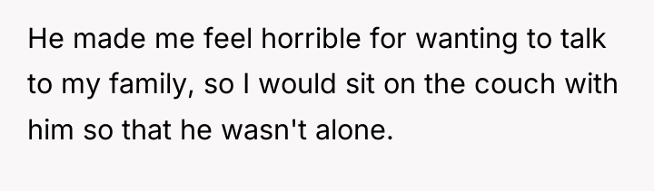 He made me feel horrible for wanting to talk to...