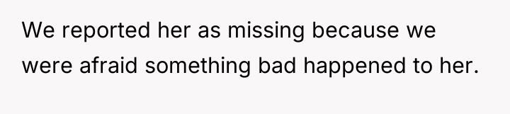 We reported her as missing because we were afraid something...