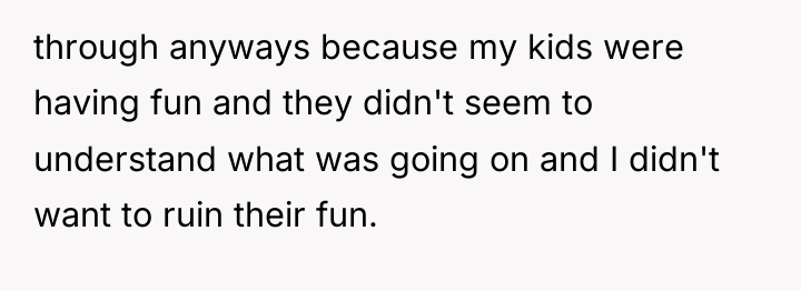 through anyways because my kids were having fun and they...