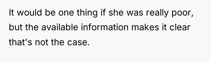It would be one thing if she was really poor,...