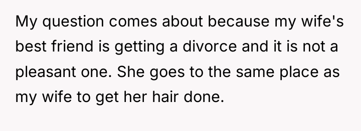 My question comes about because my wife's best friend is...