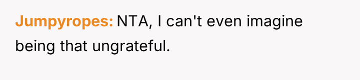 Jumpyropes NTA, I can't even imagine being that ungrateful.