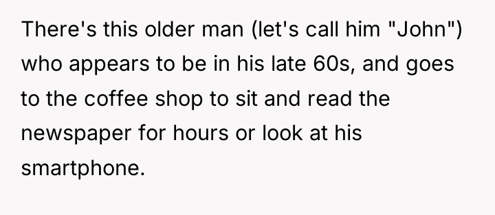 There's this older man (let's call him "John") who appears...