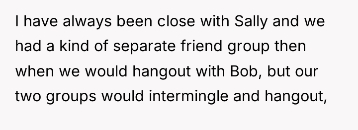 I have always been close with Sally and we had...