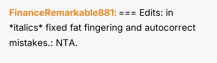 FinanceRemarkable881 === Edits: in *italics* fixed fat fingering and autocorrect...