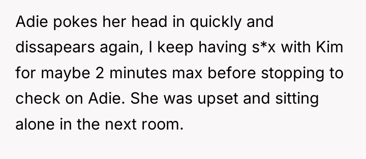 Adie pokes her head in quickly and dissapears again, I...