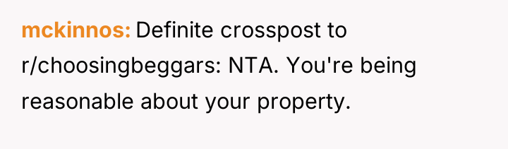 mckinnos Definite crosspost to r/choosingbeggars: NTA. You're being reasonable about...