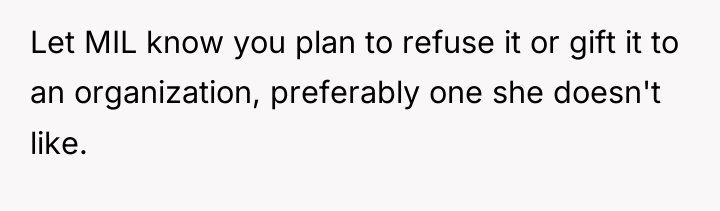 Let MIL know you plan to refuse it or gift...