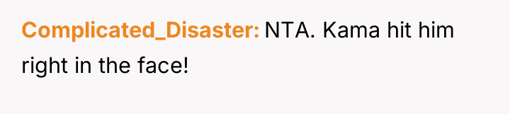 Complicated_Disaster NTA. Kama hit him right in the face!