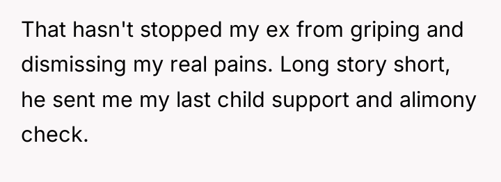 That hasn't stopped my ex from griping and dismissing my...