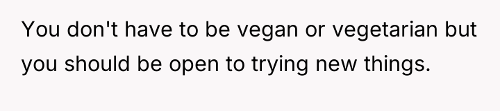 You don't have to be vegan or vegetarian but you...