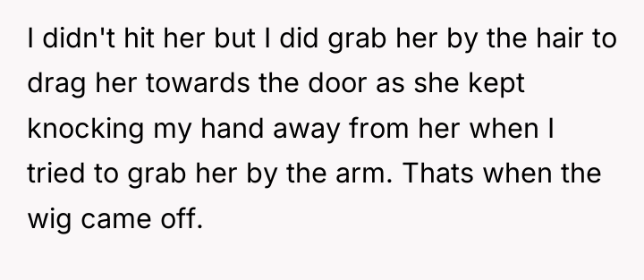 I didn't hit her but I did grab her by...