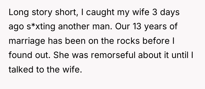 Long story short, I caught my wife 3 days ago...