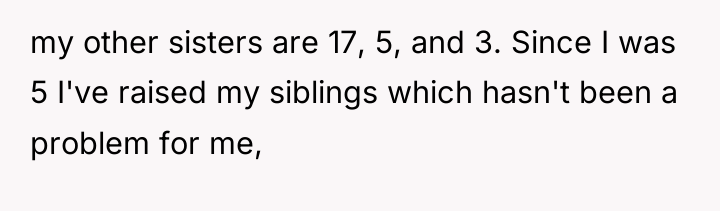 my other sisters are 17, 5, and 3. Since I...