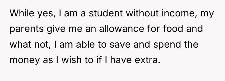 While yes, I am a student without income, my parents...