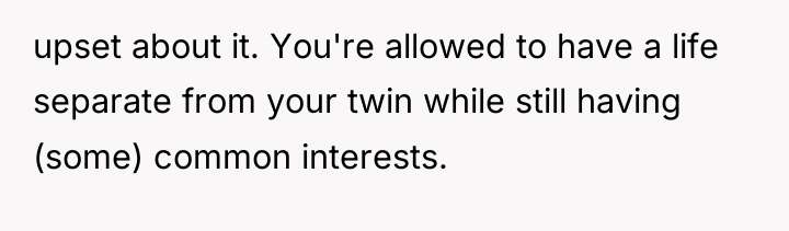 upset about it. You're allowed to have a life separate...