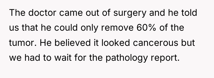The doctor came out of surgery and he told us...