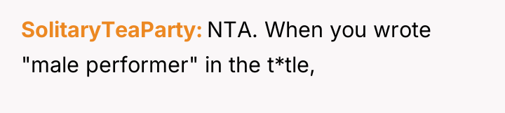 SolitaryTeaParty NTA. When you wrote "male performer" in the t*tle,