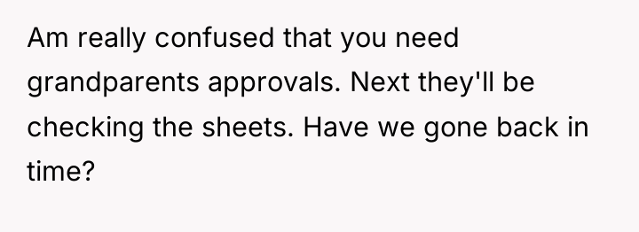 Am really confused that you need grandparents approvals. Next they'll...