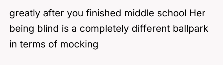 greatly after you finished middle school Her being blind is...