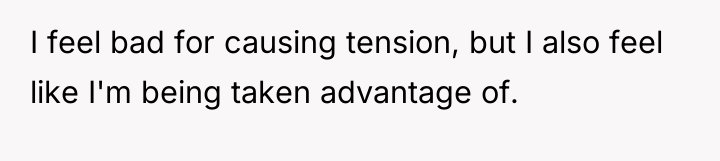 I feel bad for causing tension, but I also feel...
