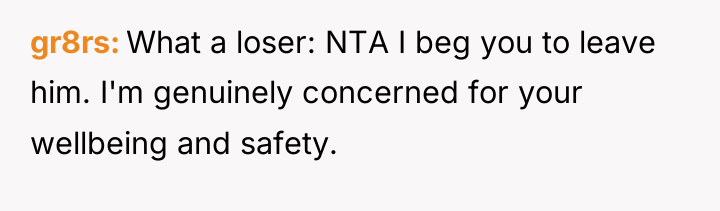 gr8rs What a loser: NTA I beg you to leave...