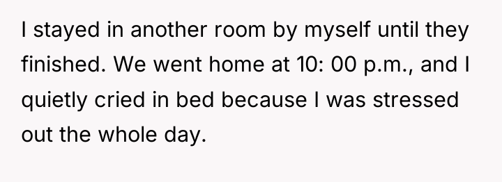 I stayed in another room by myself until they finished....
