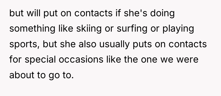 but will put on contacts if she's doing something like...
