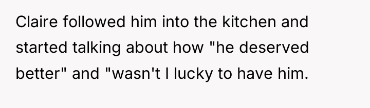 Claire followed him into the kitchen and started talking about...