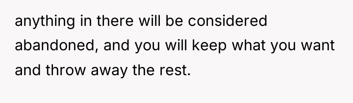 anything in there will be considered abandoned, and you will...
