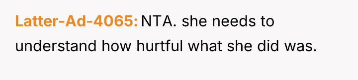 Latter-Ad-4065 NTA. she needs to understand how hurtful what she...