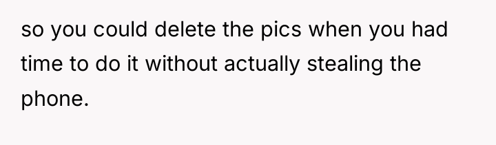 so you could delete the pics when you had time...