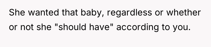She wanted that baby, regardless or whether or not she...