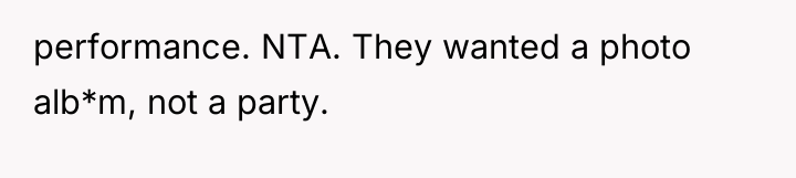 performance. NTA. They wanted a photo alb*m, not a party.