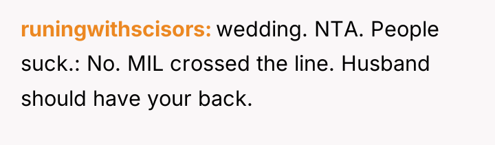 runingwithscisors wedding. NTA. People suck.: No. MIL crossed the line....