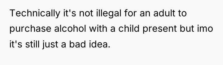 Technically it's not illegal for an adult to purchase alcohol...