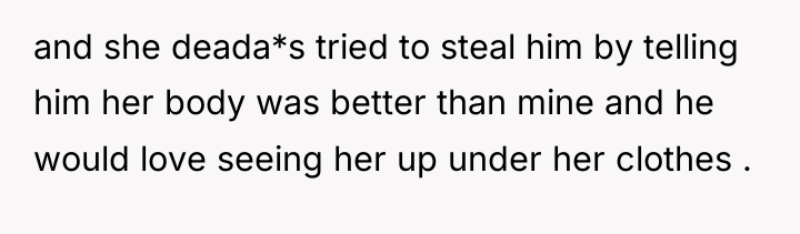 and she deada*s tried to steal him by telling him...