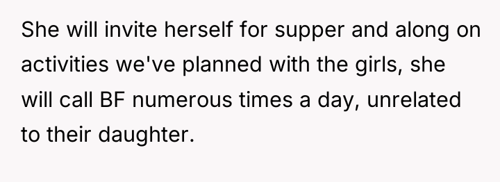 She will invite herself for supper and along on activities...