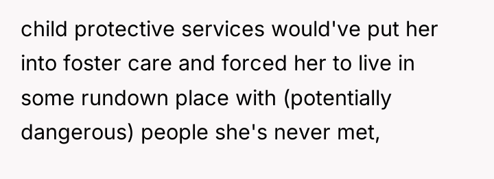 child protective services would've put her into foster care and...
