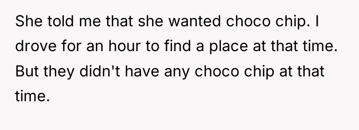 She told me that she wanted choco chip. I drove...