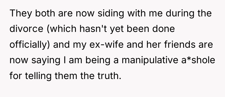 They both are now siding with me during the divorce...