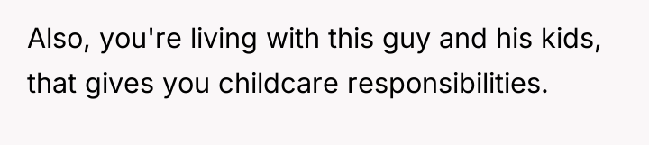 Also, you're living with this guy and his kids, that...