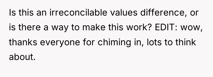 Is this an irreconcilable values difference, or is there a...