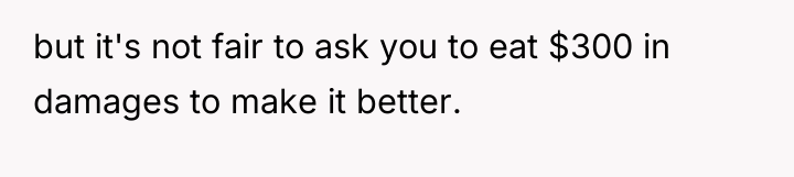 but it's not fair to ask you to eat $300...