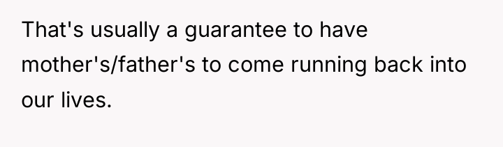 That's usually a guarantee to have mother's/father's to come running...